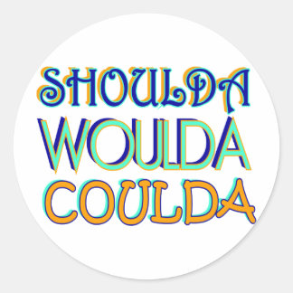 Sticker Rond Shoulda Woulda Coulda
