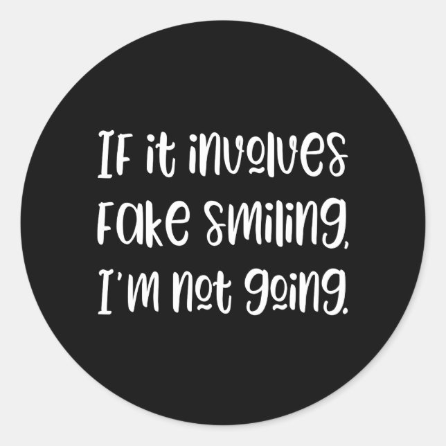 Sticker Rond Si ça implique un faux sourire, je ne vais pas Sti (Devant)