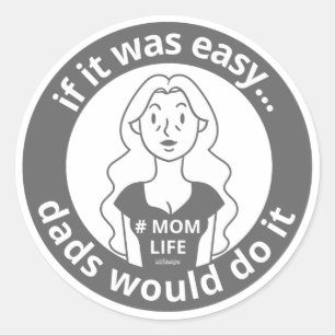 STICKER ROND SI C'ÉTAIT FACILE, LES PÈRES LE FERAIENT #MOMLIFE
