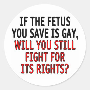 Sticker Rond Si le foetus que vous sauvez est gai…