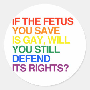 STICKER ROND SI LE FOETUS QUE VOUS SAUVEZ EST GAY