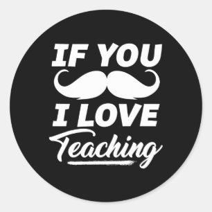 Sticker Rond Si Vous Moustache J'Aime Enseigner Chemise Enseign