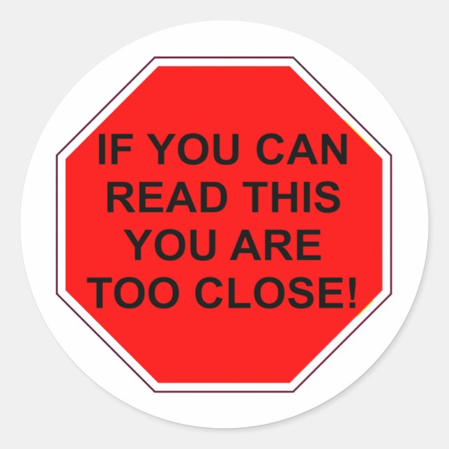 STICKER ROND "SI VOUS POUVEZ LIRE CECI, VOUS ÊTES TROP PROCHE" (Devant)