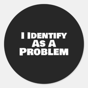 Sticker Rond S'identifier comme un problème drôle dicton sarcas