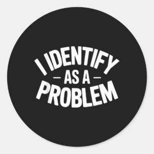 Sticker Rond S'identifier comme un problème drôle dicton sarcas