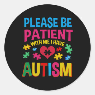Sticker Rond S'Il Vous Plaît Soyez Patients Avec Moi J'Ai L'Aut