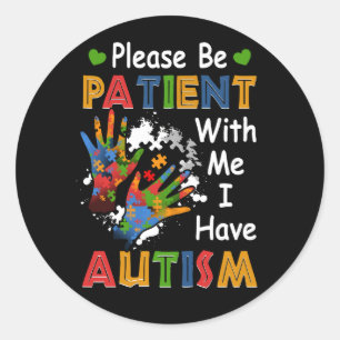 Sticker Rond S'Il Vous Plaît, Soyez Patients Avec Moi, J'Ai Sen