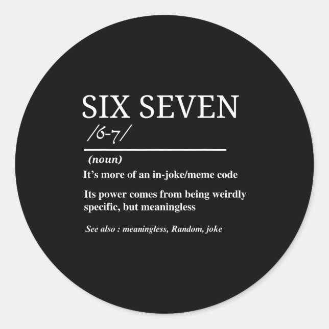 Sticker Rond Six Seven Definition Funny 6 7 Meme Sarcastic Humo (Devant)