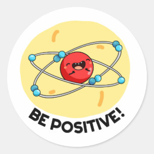 Sticker Rond Sois Positive Funny Physique Atom Pun