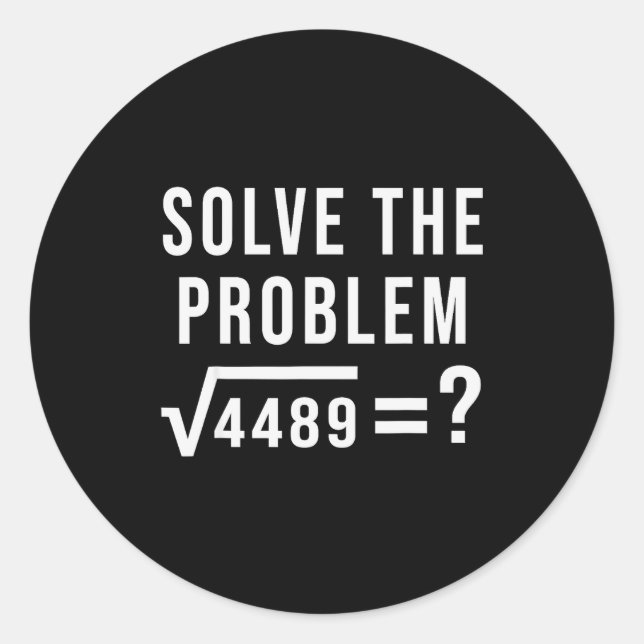 Sticker Rond Solve The Problem 67 Six Seven Square Root 4489 Sl (Devant)