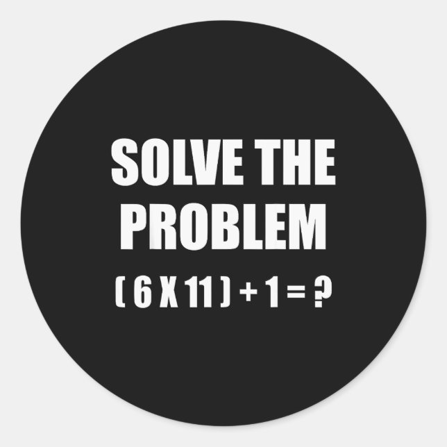 Sticker Rond Solve The Problem Math Teacher Joke 67 Funny Six S (Devant)