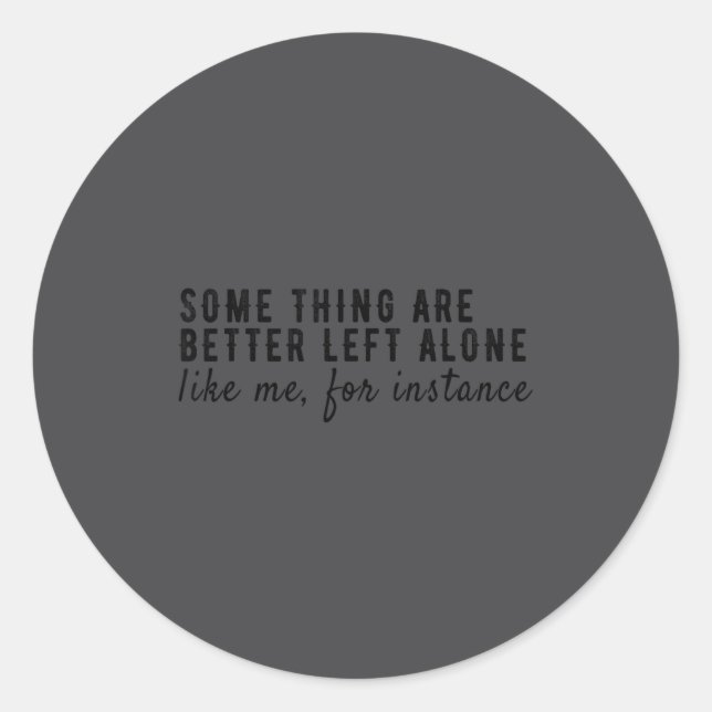 Sticker Rond Some Things Are Better Left Alone,funny Introvert  (Devant)