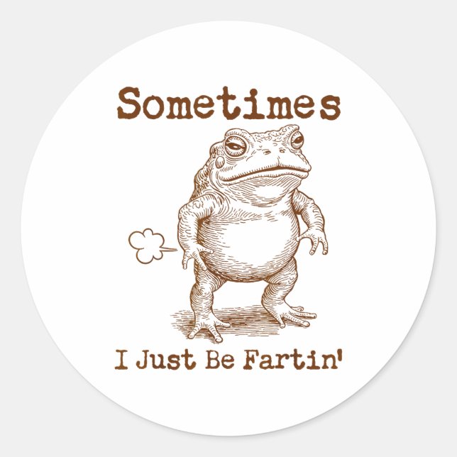 Sticker Rond Sometimes I Just Be Fartin’ Frog Funny Rude Silly  (Devant)