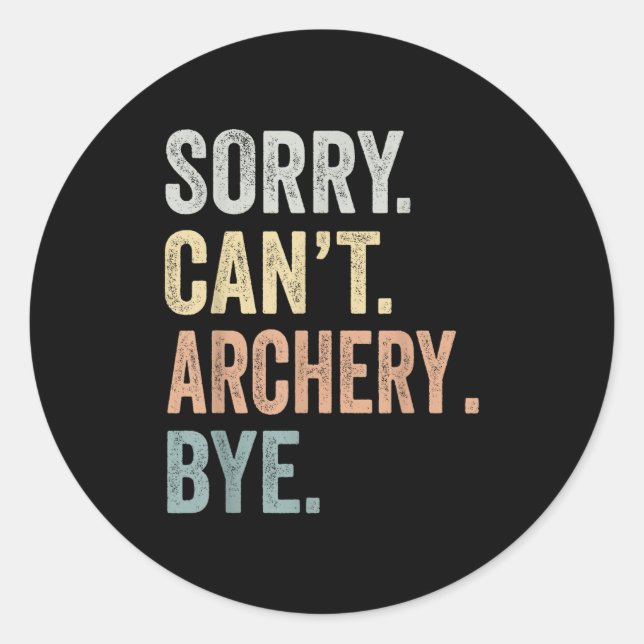 Sticker Rond Sorry Can't Archery Bye Funny Archery Lovers  (Devant)