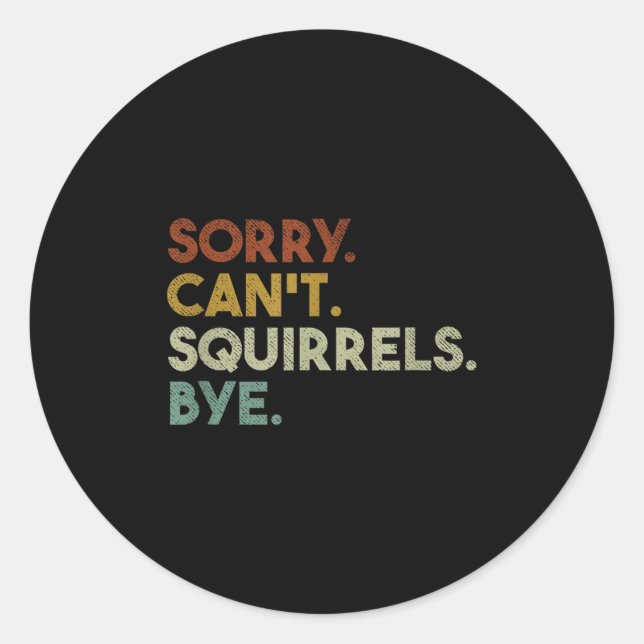 Sticker Rond Sorry Can't Squirrels Bye Funny Squirrels  (Devant)