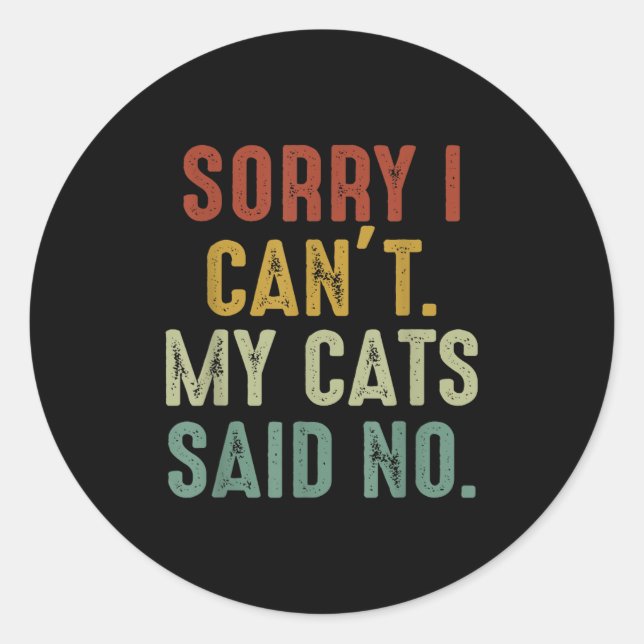 Sticker Rond Sorry I Can't My Cats Said No  (Devant)