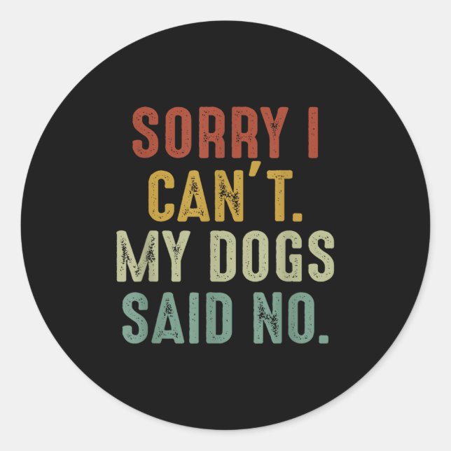 Sticker Rond Sorry I Can't My Dogs Said No  (Devant)