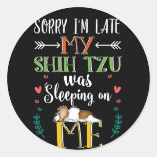 Sticker Rond Sorry I'm Late My Shih Tzu Was Sleeping On Me