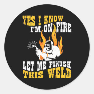Sticker Rond Soudage Je Sais Que Je Suis En Feu, Laisse-Moi Ter