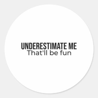 Sticker Rond Sous-estime-moi. Ce sera amusant devis Best Seller