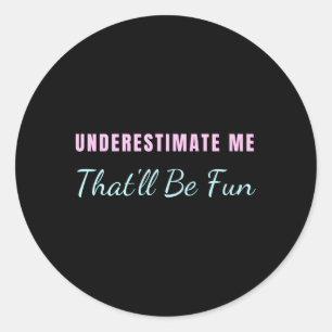 Sticker Rond Sous-Estime Que Tu Seras Amusant