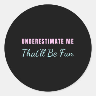 Sticker Rond Sous-Estime Que Tu Seras Amusant