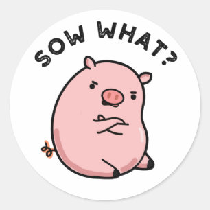 Sticker Rond Sow What Funny Sassy Pig Pun