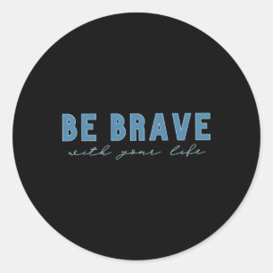 Sticker Rond Soyez courageux
