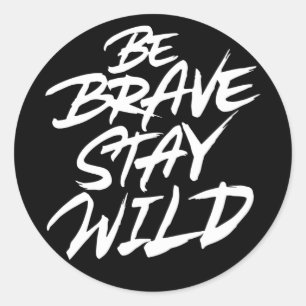 Sticker Rond Soyez courageux rester sauvage