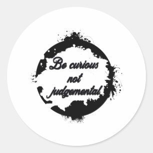 Sticker Rond Soyez curieux de ne pas juger