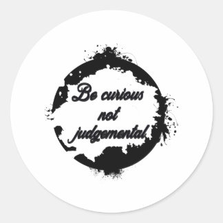 Sticker Rond Soyez curieux de ne pas juger