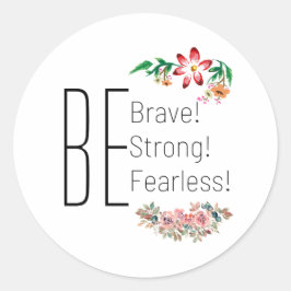 Sticker Rond Soyez Forts, Courageux, Sans Peur
