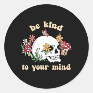 Sticker Rond Soyez Gentil À Votre Esprit Crâne Floral Tal Healt