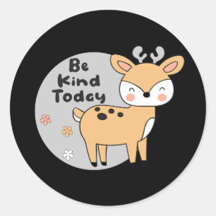 Sticker Rond Soyez gentil Aujourd'Hui Kawaii mignon cerf animal