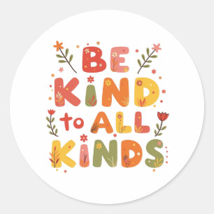 Sticker Rond Soyez gentil avec toutes sortes de