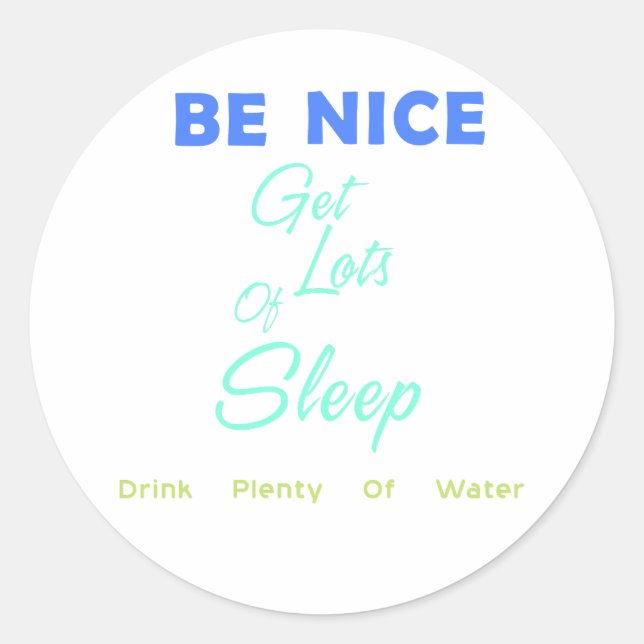 Sticker Rond Soyez gentil, dors beaucoup, buvez beaucoup d'eau (Devant)