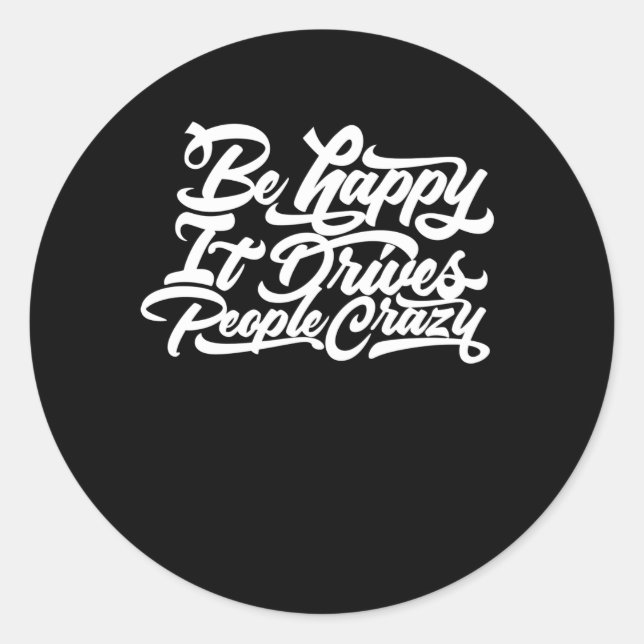 Sticker Rond Soyez Heureux Cela Rend Les Gens Fous (Devant)