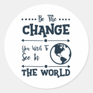 Sticker Rond Soyez Le Changement Que Vous Voulez Voir Dans Le M