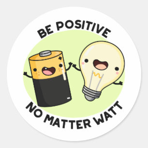 Sticker Rond Soyez Positif Peu Importe Watt Funny Science Pun
