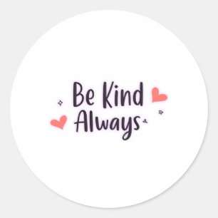 Sticker Rond Soyez toujours gentil   Devis positif Conception e