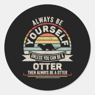 Sticker Rond Soyez Toujours Vous-Même À Moins Que Vous Ne Puiss