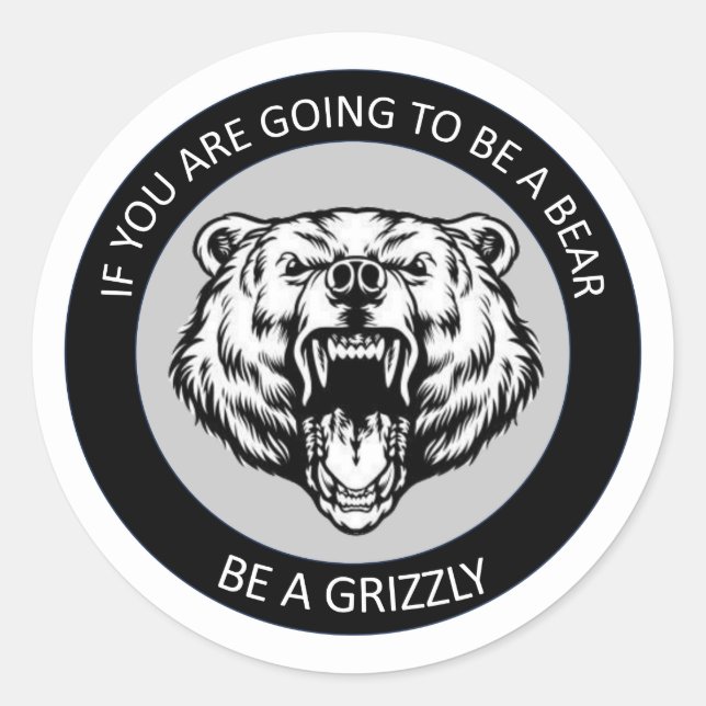 Sticker Rond Soyez un Grizzli (Devant)