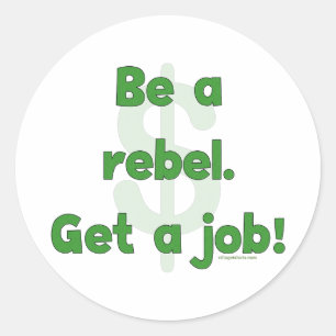 Sticker Rond Soyez un rebelle obtiennent un travail
