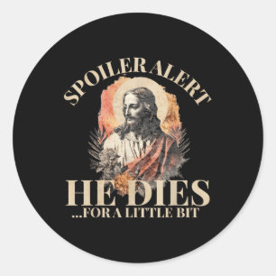 Sticker Rond Spoiler Alerte Il Mort Un Peu, Jesus Chri
