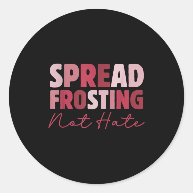 Sticker Rond Spread Frosting Not Hate - Funny Baking Lovers Bak (Devant)
