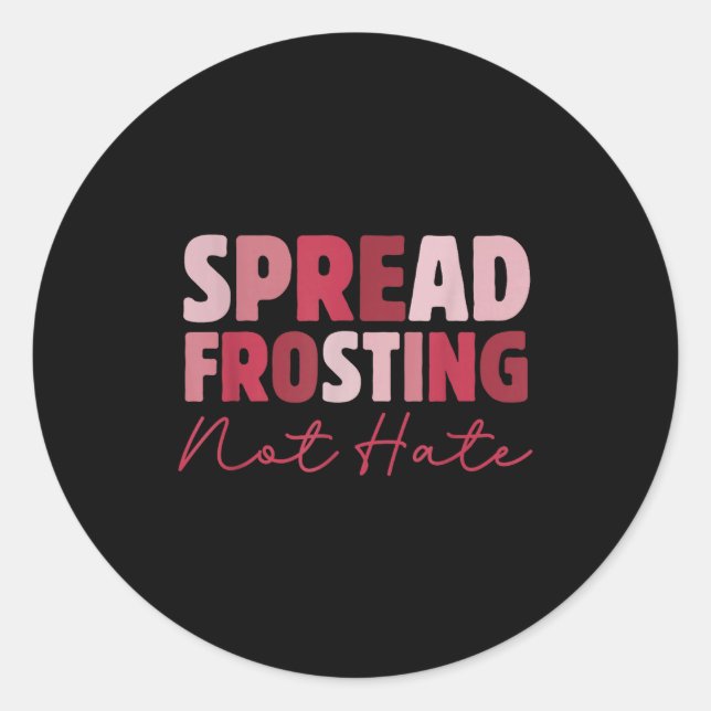 Sticker Rond Spread Frosting Not Hate - Funny Baking Lovers Bak (Devant)