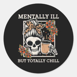 Sticker Rond Squelette Mentalement Mal Mais Totalement Chill Ha