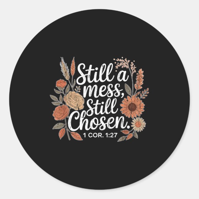 Sticker Rond Still A Mess Still Chosen, Christian, Bible Verse, (Devant)