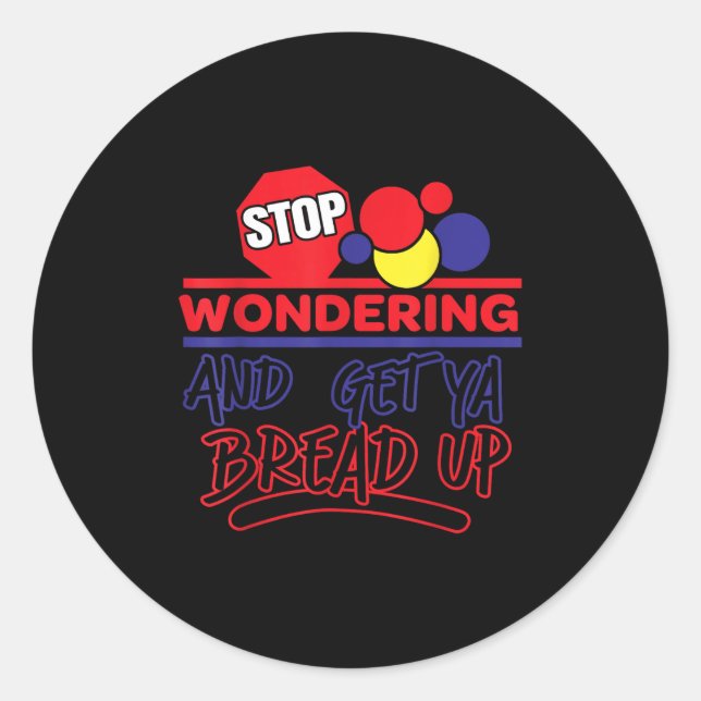 Sticker Rond Stop Wondering And Get Ya Bread Up Funny Retro  (Devant)