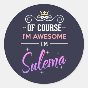 Sticker Rond Sulema Bien sûr Je suis un nom génial